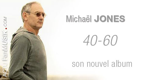 40-60 : le nouvel album de Michaël Jones sortira le 28 octobre 2013