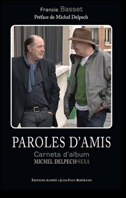 Paroles d'Amis - Carnet d'album Michel Delpech - Sexa par Francis Basset (Ed. Alphée)