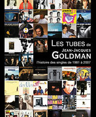 Les tubes de Jean-Jacques Goldman (l'histoire des singles de 1981 à 2007)