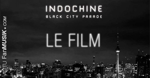 Indochine : Black City Parade, Le Film - Avant première le 23 juin au Grand Rex à Paris !