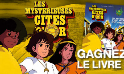 Gagnez le livre Les Mystérieuses Cités d'Or, Les secrets d'un saga mythique sur FanKulture !