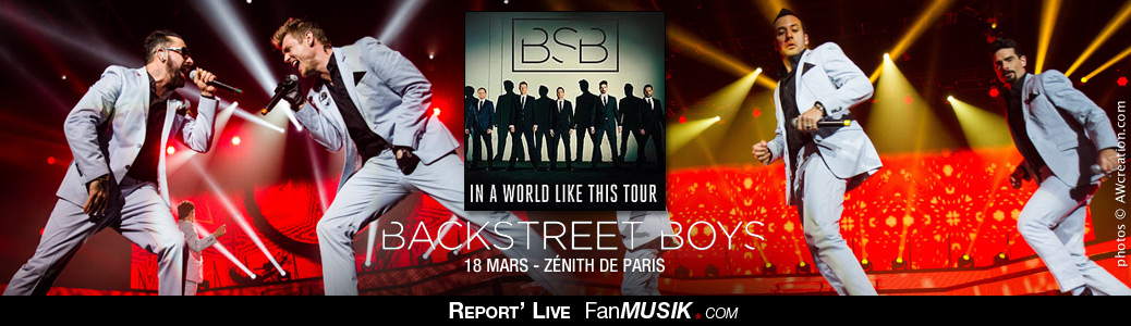 Report' Live Backstreet Boys - 18 mars 2014 - Zénith, Paris