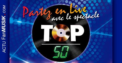 Partez en live avec le spectacle TOP 50 en 2016 dans toute la France !