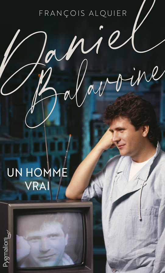 Daniel Balavoine, un homme vrai