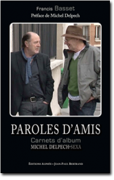 Paroles d'Amis - Carnet d'album Michel Delpech - Sexa par Francis Basset Paroles d'Amis - Carnet d'album Michel Delpech - Sexa par Francis Basset