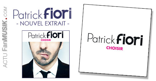 Choisir, le nouvel extrait de l'album de Patrick Fiori